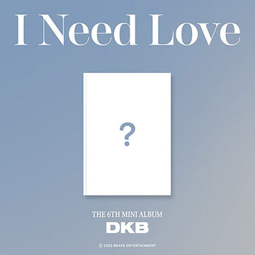 DKB - 6th Mini Album [I Need Love] - KAVE SQUARE