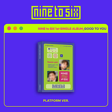 NINE to SIX - 1st Single Album [GOOD TO YOU] Platform Album - KAVE SQUARE